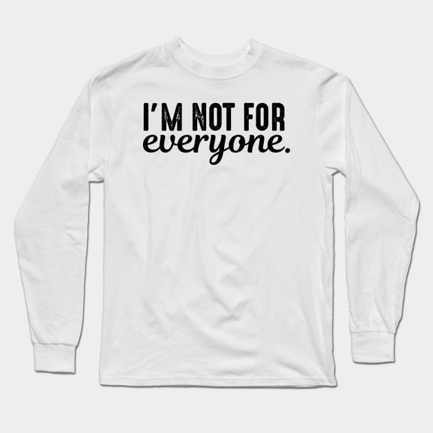 I'm Not For Everyone Long Sleeve T-Shirt by Bahaya Ta Podcast